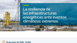 Presentación del informe: La resiliencia de las infraestructuras energéticas ante eventos climáticos extremos